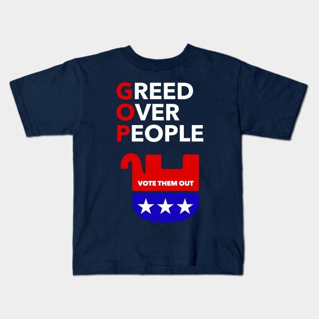 GOP - Greed Over People - Vote them OUT Kids T-Shirt by skittlemypony